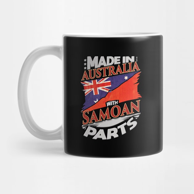 Made In Australia With Samoan Parts - Gift for Samoan From Samoa by Country Flags